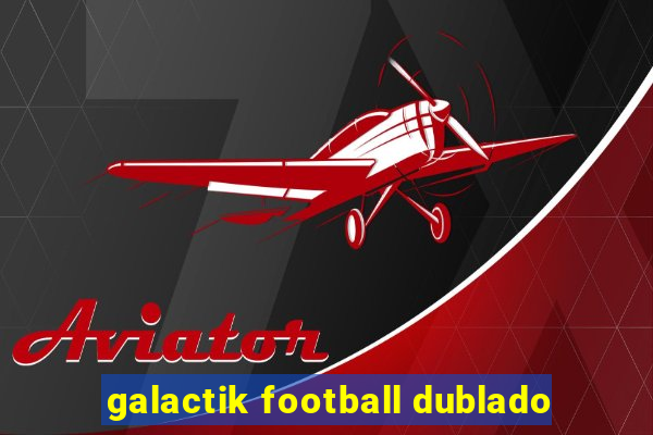 galactik football dublado